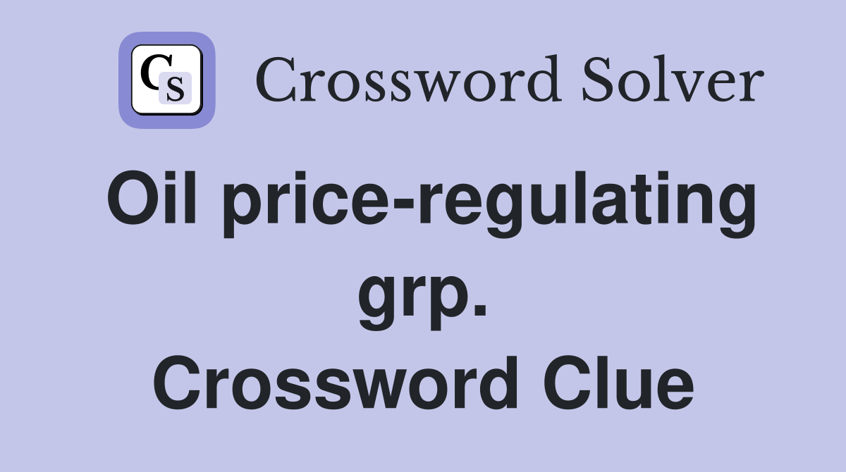 Oil price-regulating grp. Crossword Clue