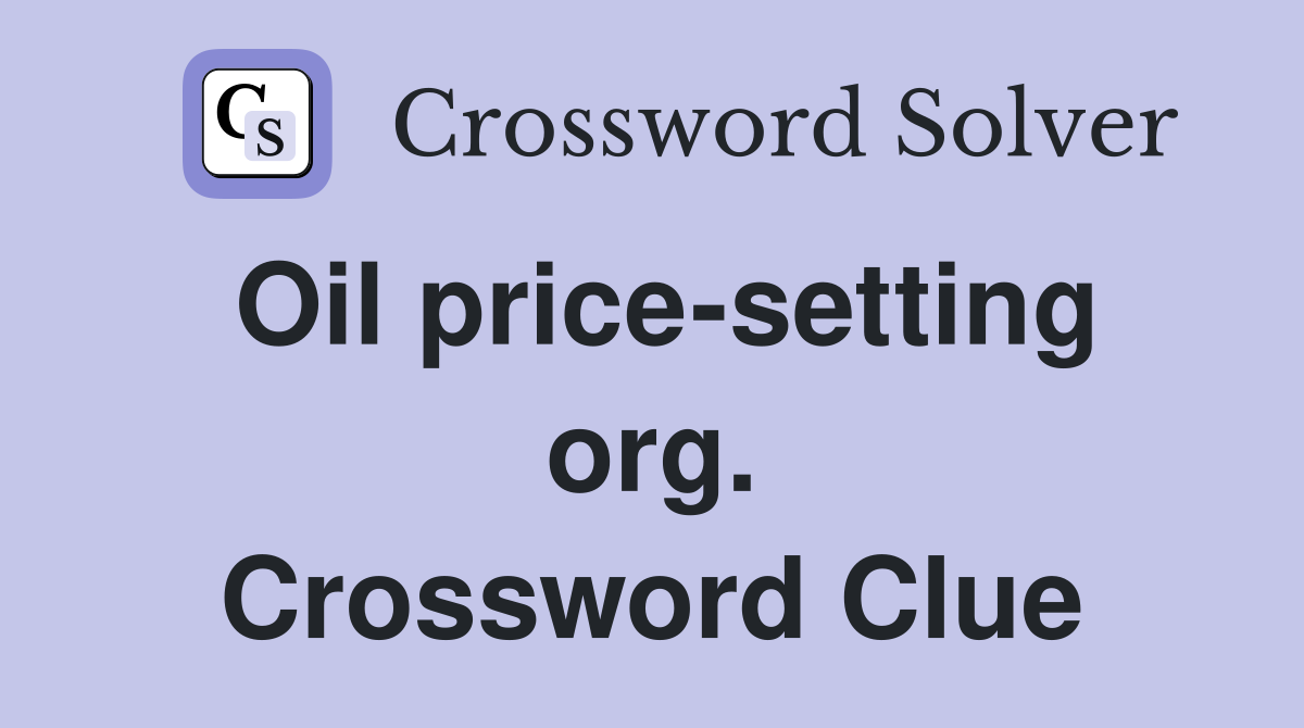 Oil price-setting org. Crossword Clue