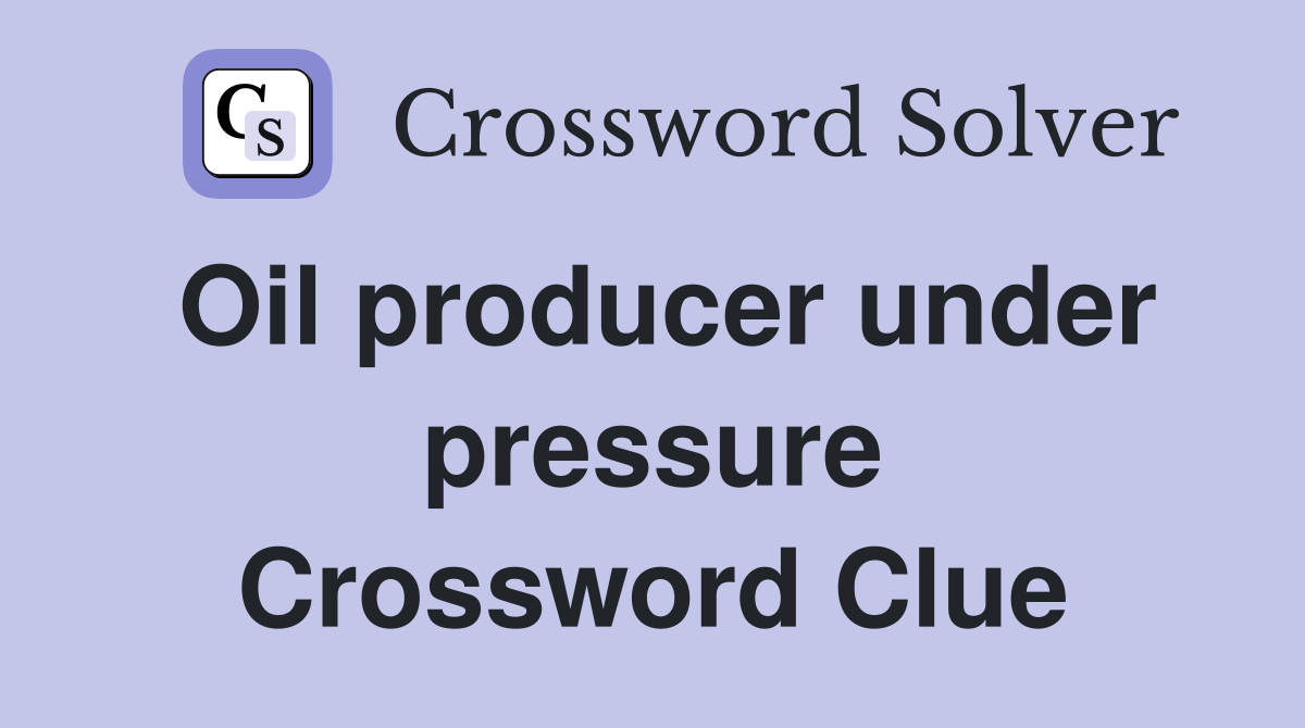 Oil producer under pressure Crossword Clue