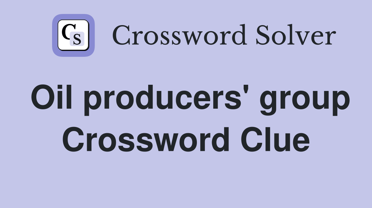 Oil producers' group Crossword Clue