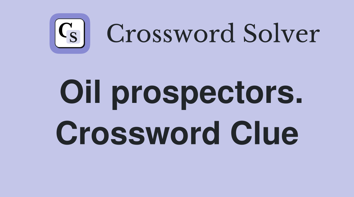 Oil prospectors. Crossword Clue
