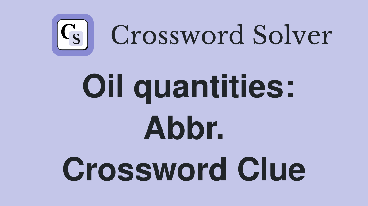 Oil quantities: Abbr. Crossword Clue