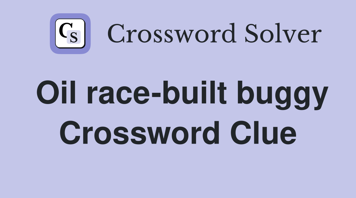 Oil race-built buggy Crossword Clue