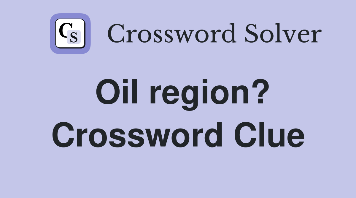 Oil region? Crossword Clue