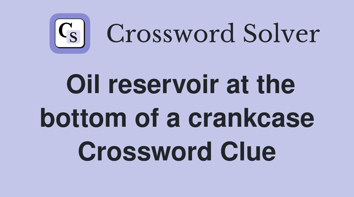 Oil reservoir at the bottom of a crankcase Crossword Clue