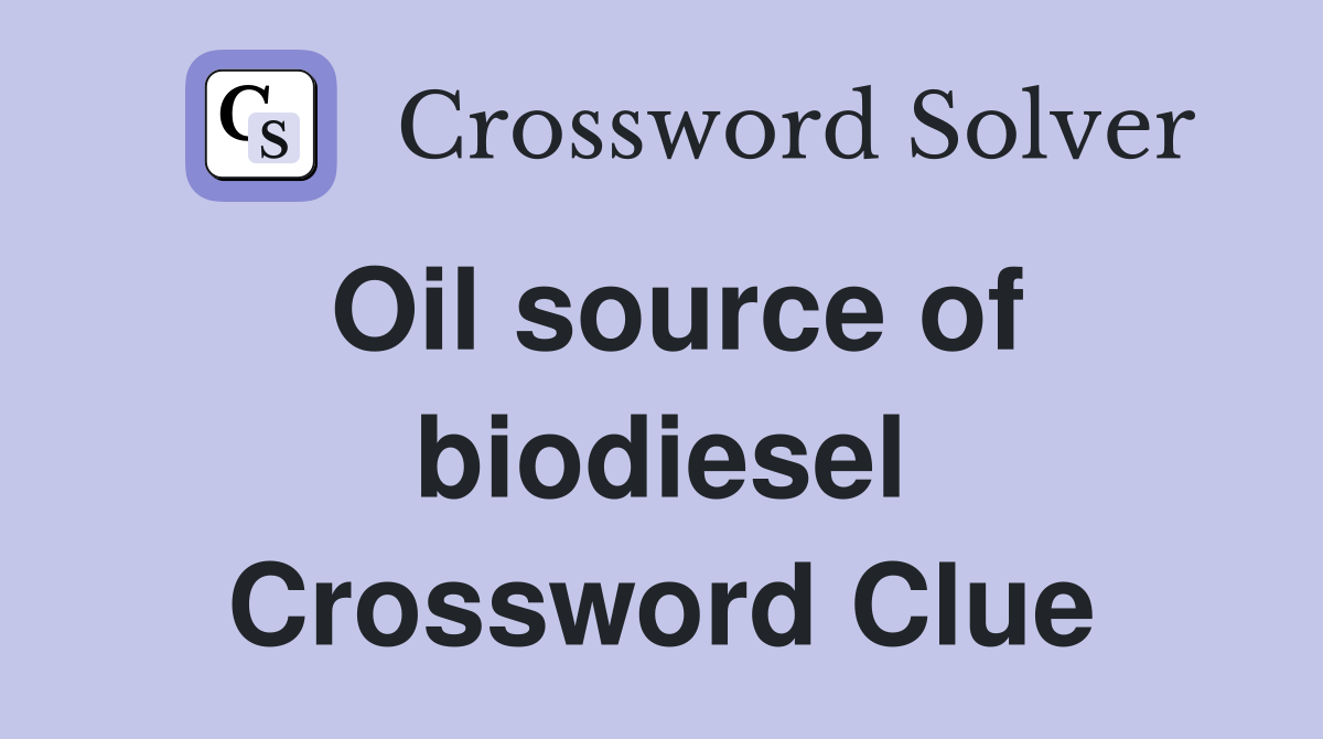 Oil source of biodiesel Crossword Clue