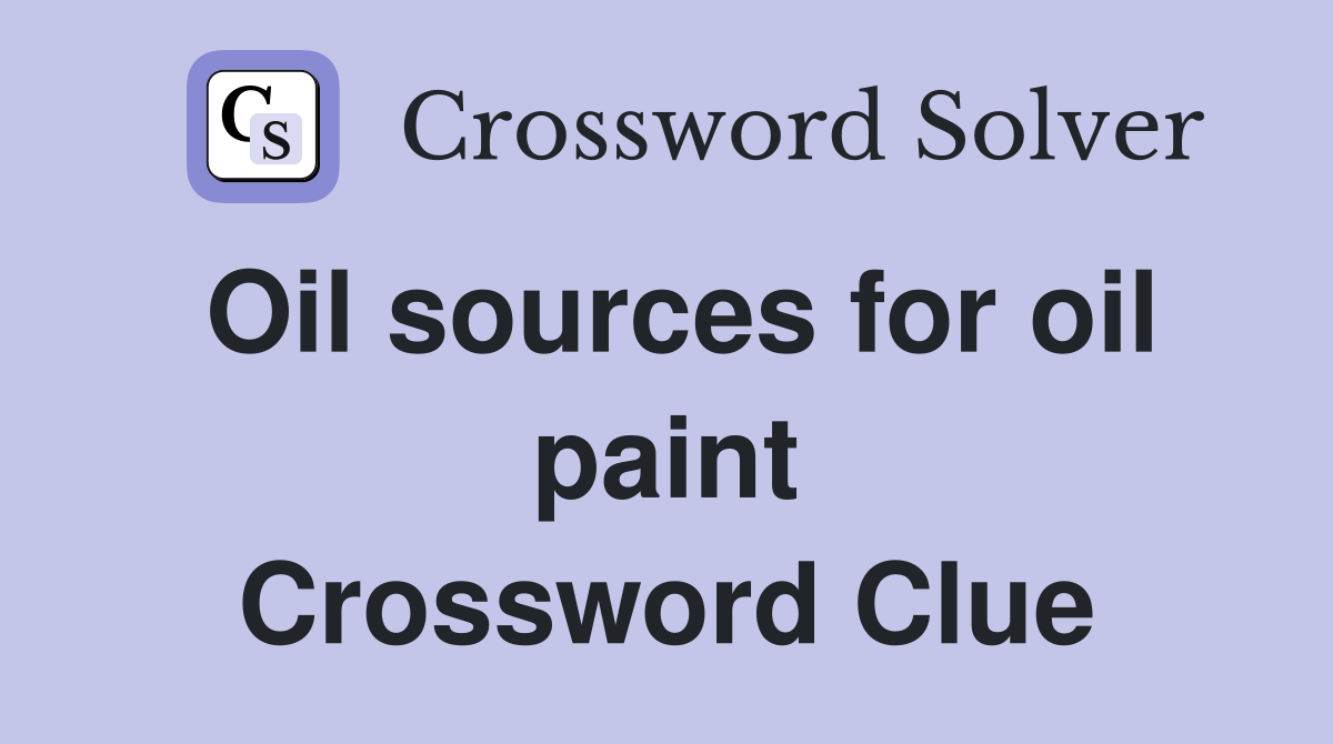 Oil sources for oil paint Crossword Clue
