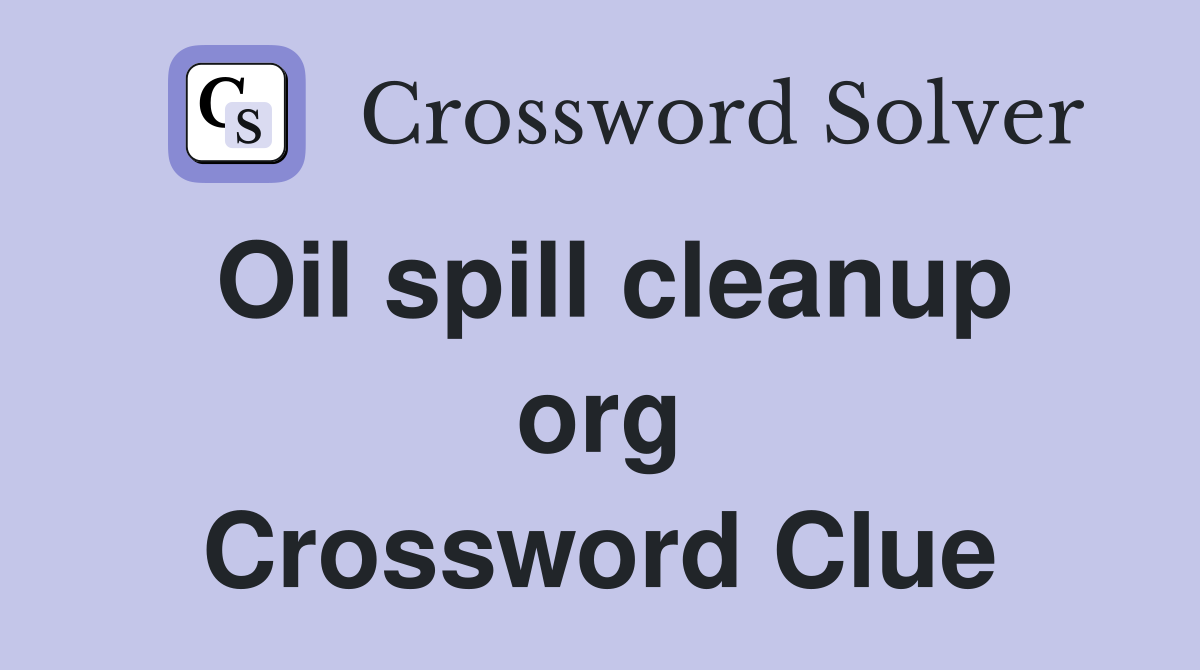 Oil spill cleanup org Crossword Clue
