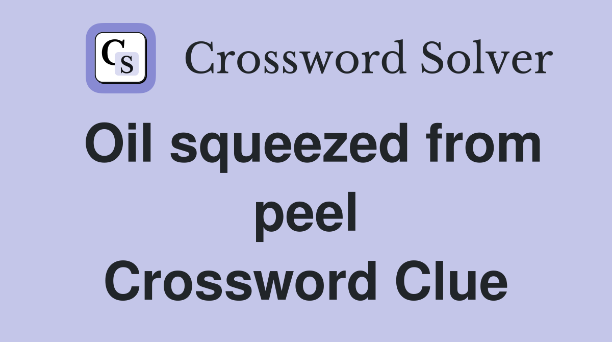 Oil squeezed from peel Crossword Clue