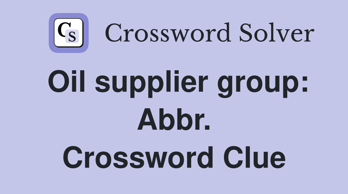 Oil supplier group: Abbr. Crossword Clue