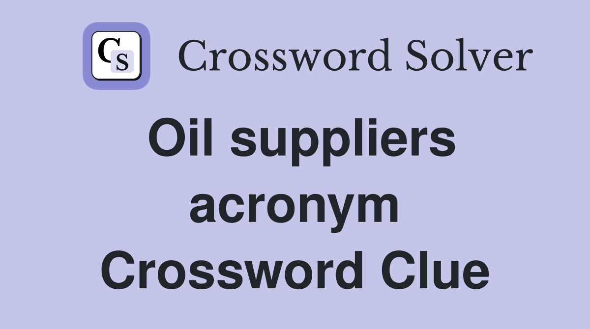 Oil suppliers acronym Crossword Clue