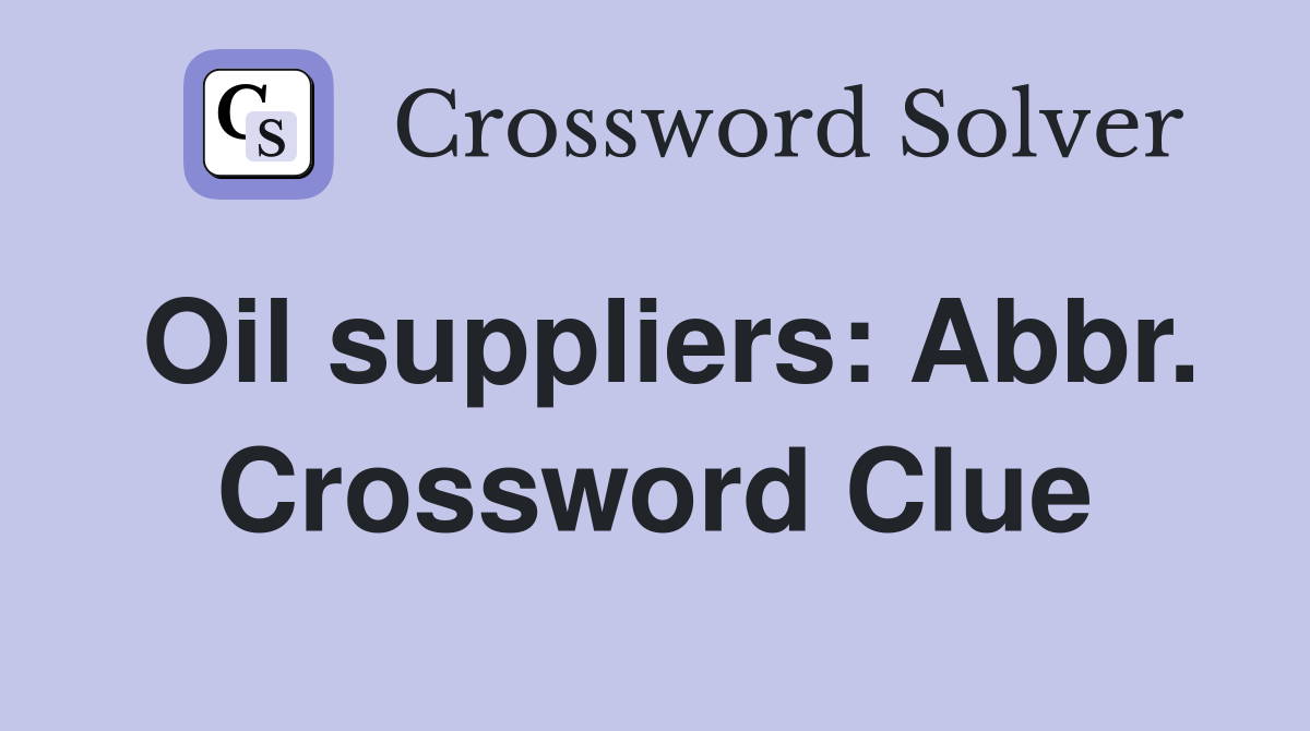 Oil suppliers: Abbr. Crossword Clue