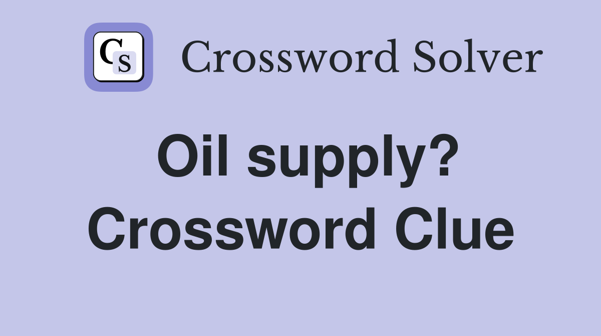 Oil supply? Crossword Clue