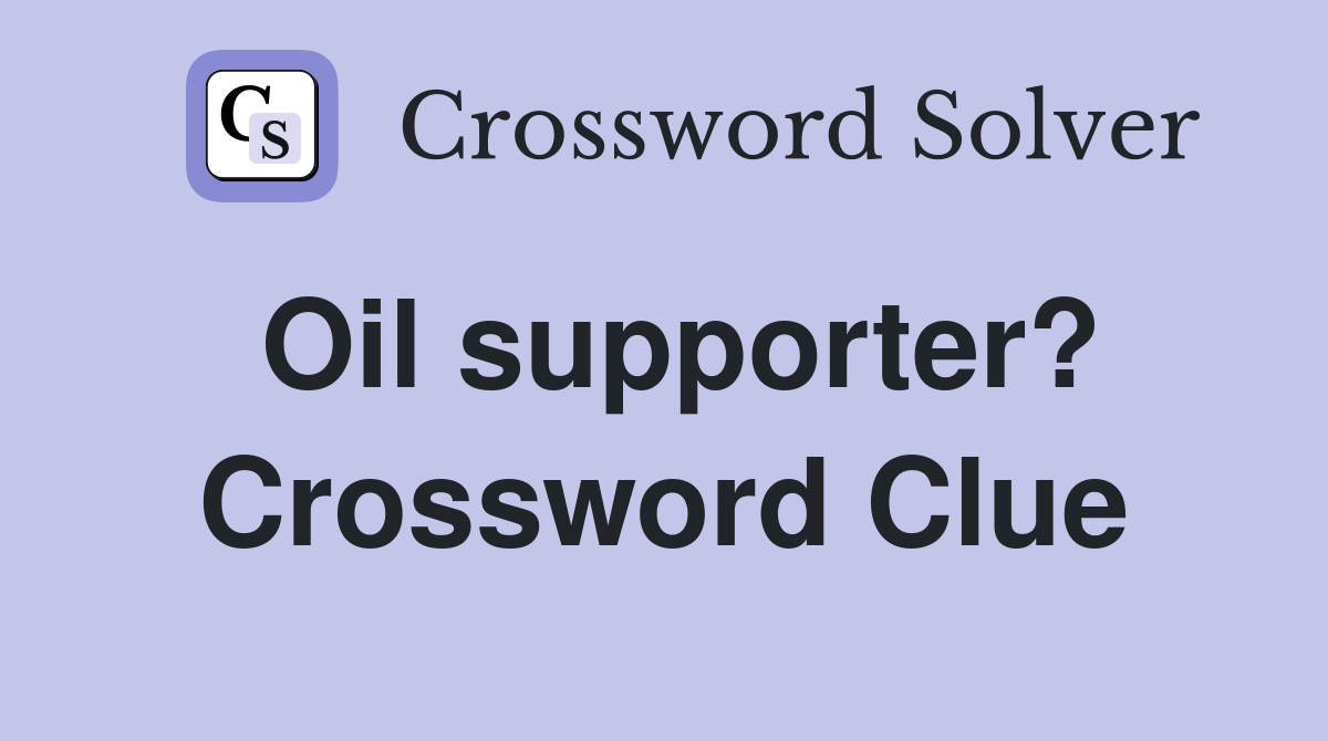 Oil supporter? Crossword Clue