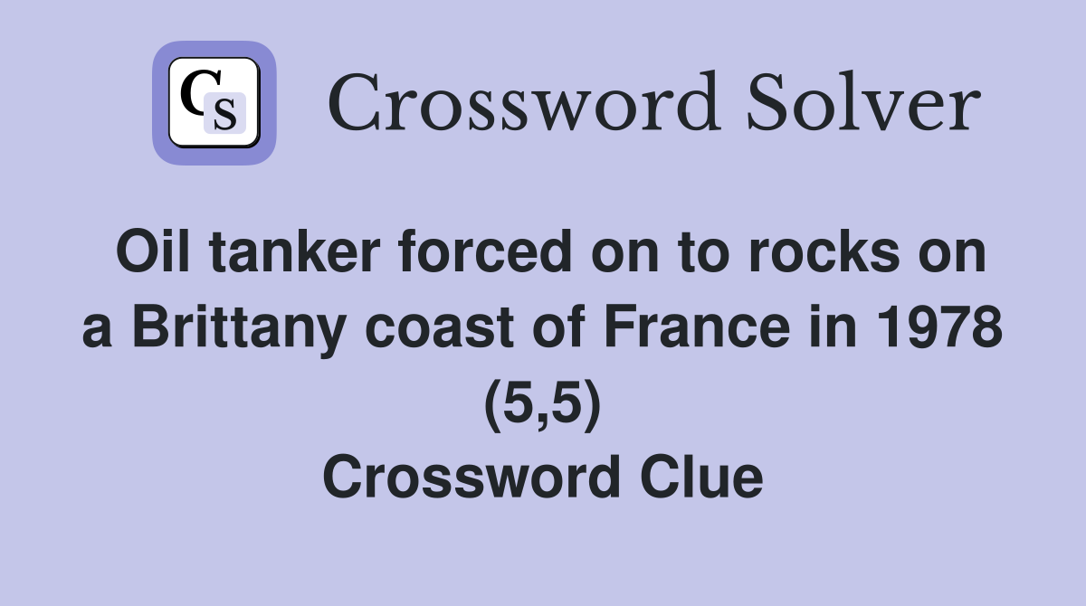 Oil tanker forced on to rocks on a Brittany coast of France in 1978 (5,5) Crossword Clue