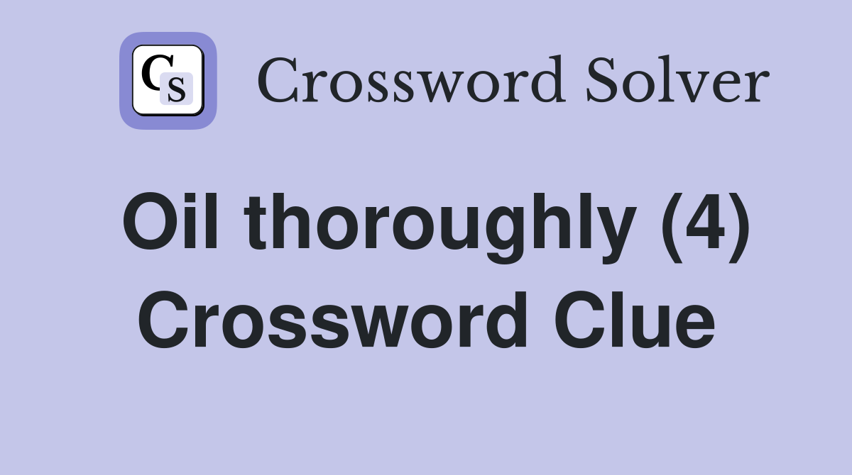 Oil thoroughly (4) Crossword Clue
