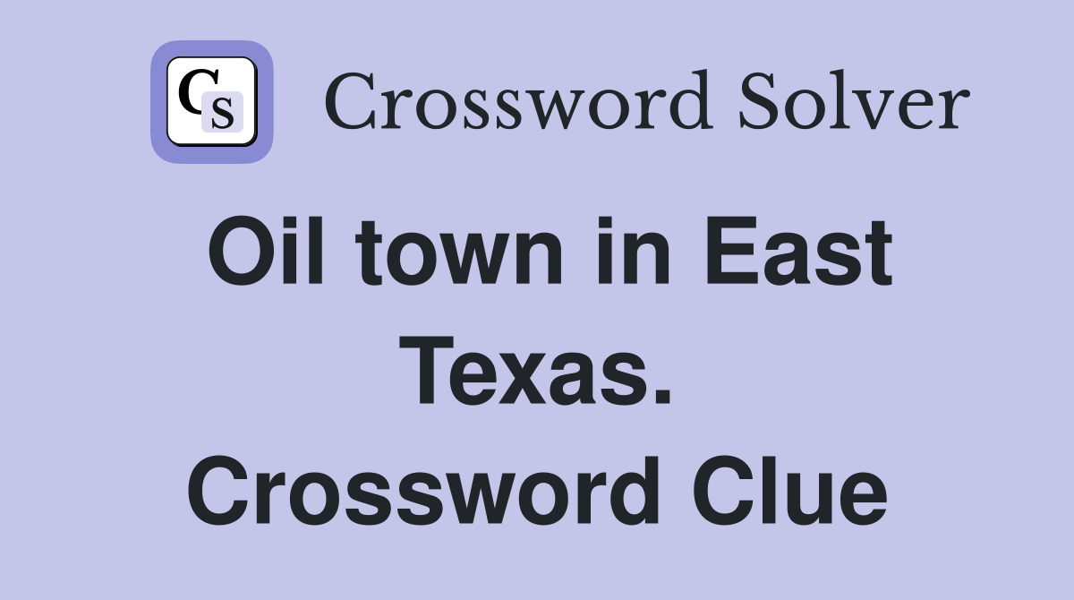 Oil town in East Texas. Crossword Clue