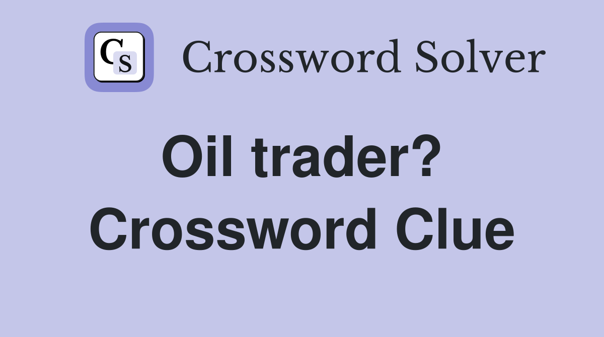 Oil trader?  Crossword Clue