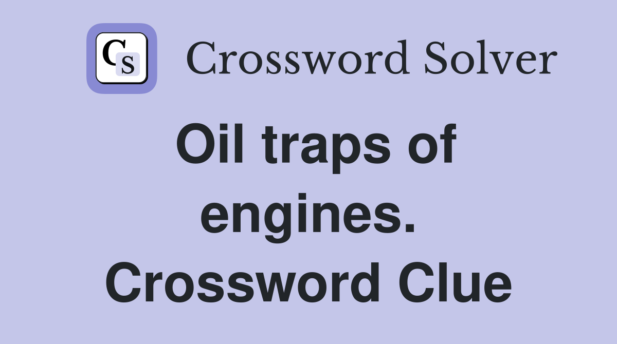 Oil traps of engines. Crossword Clue