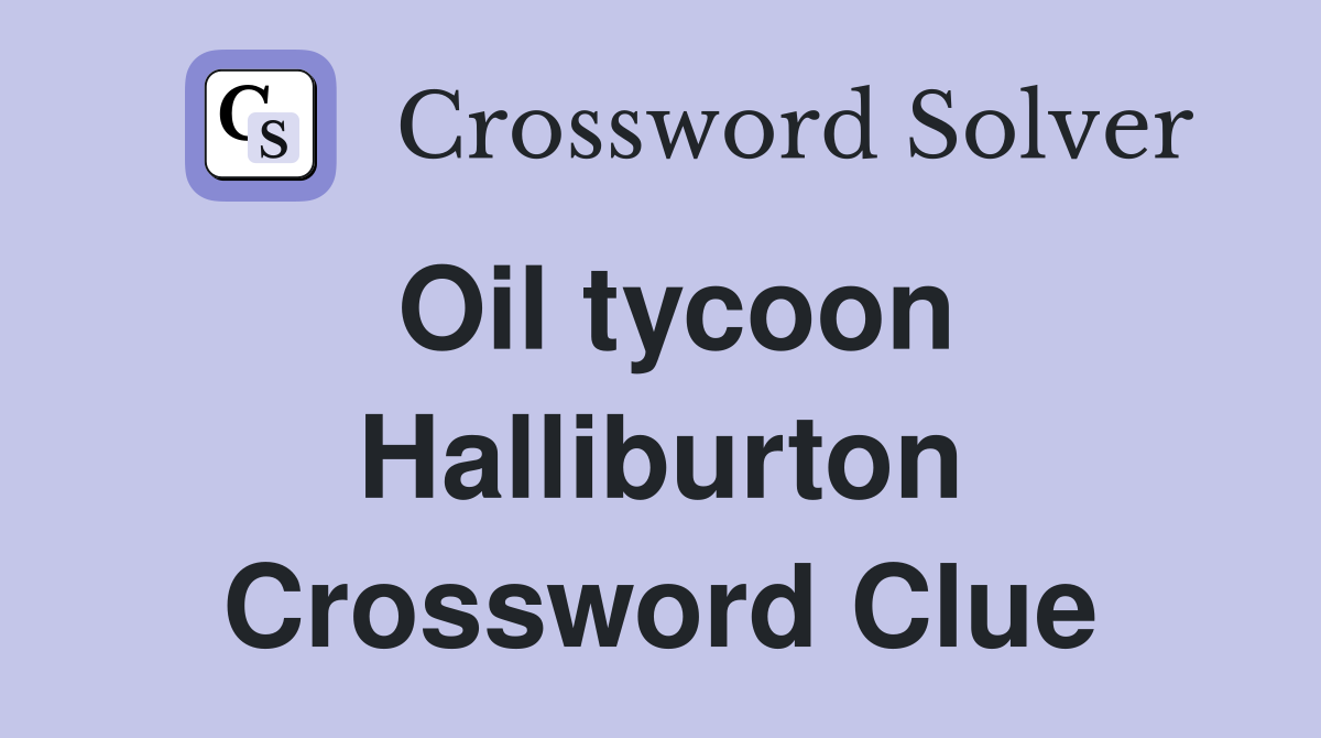 Oil tycoon Halliburton Crossword Clue