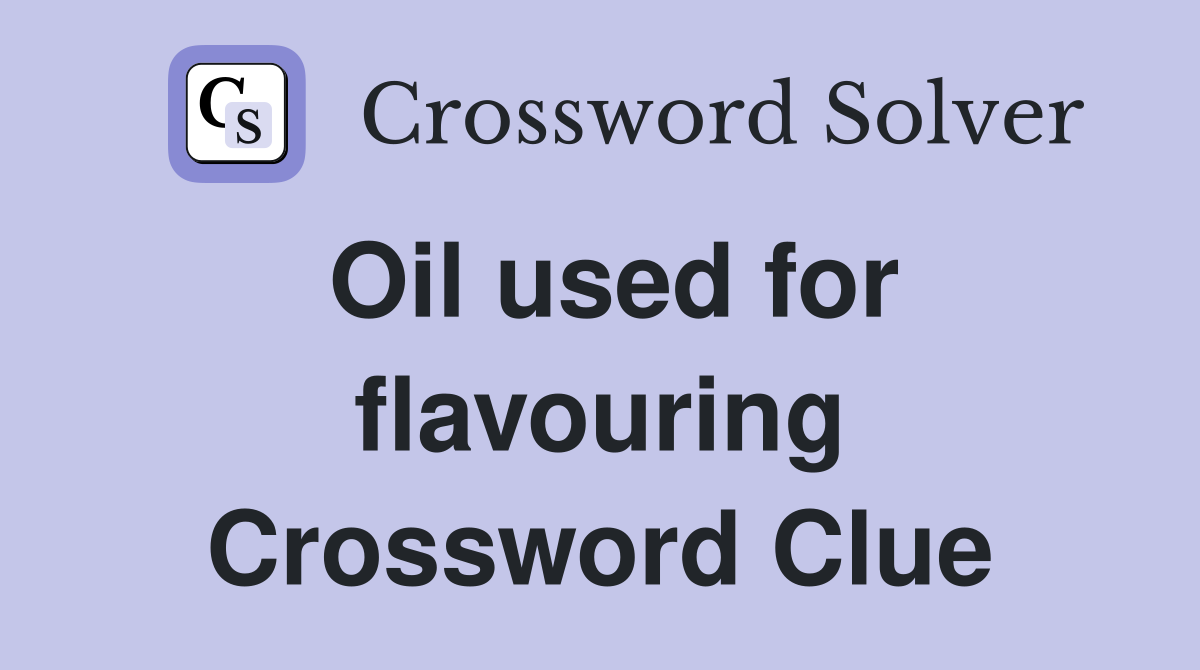 Oil used for flavouring Crossword Clue