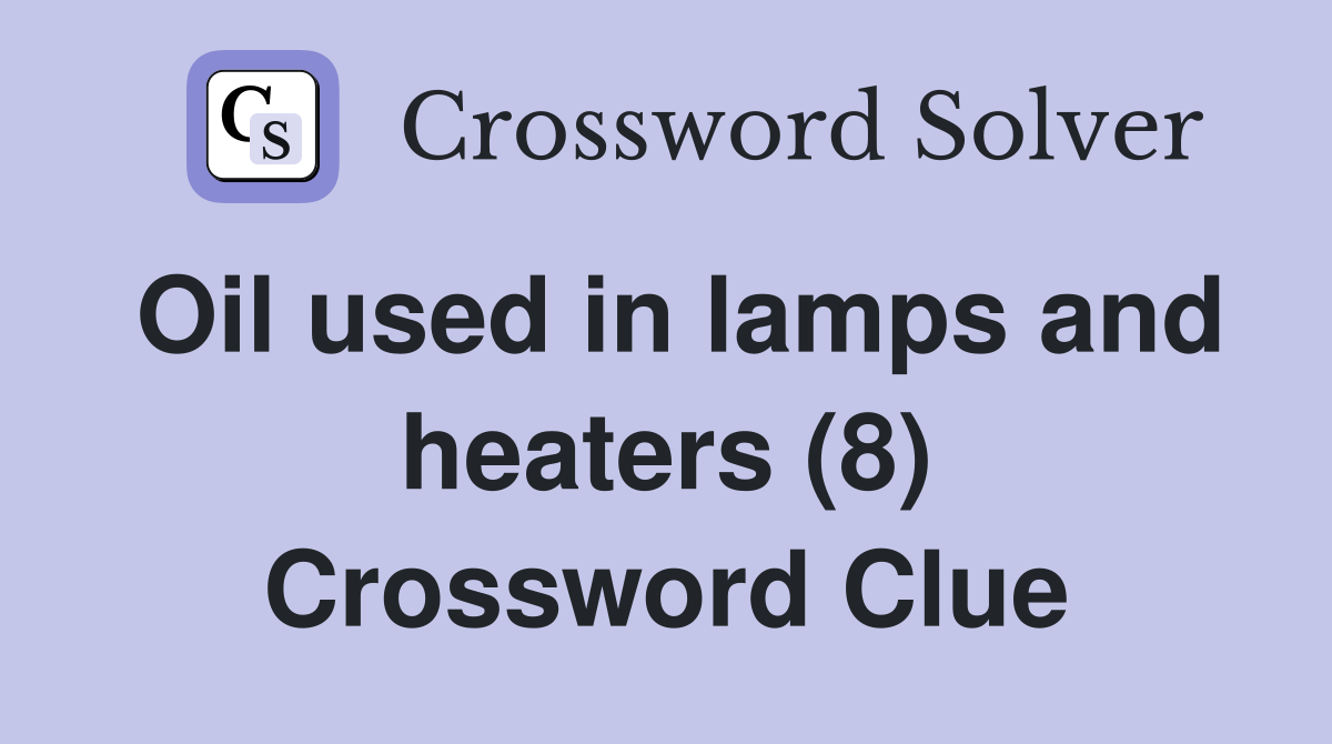 Oil used in lamps and heaters (8) Crossword Clue