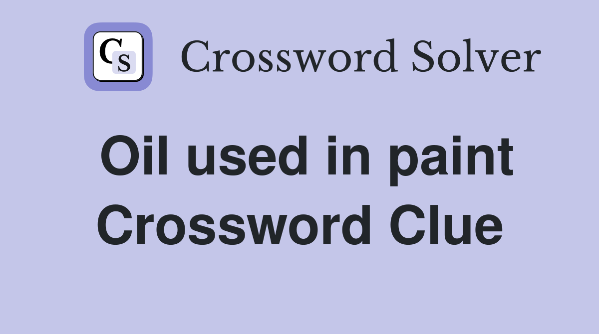Oil used in paint Crossword Clue