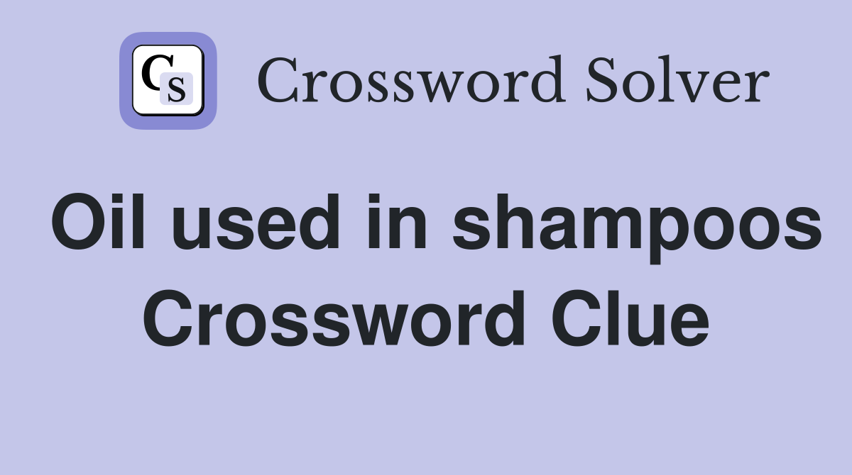 Oil used in shampoos Crossword Clue