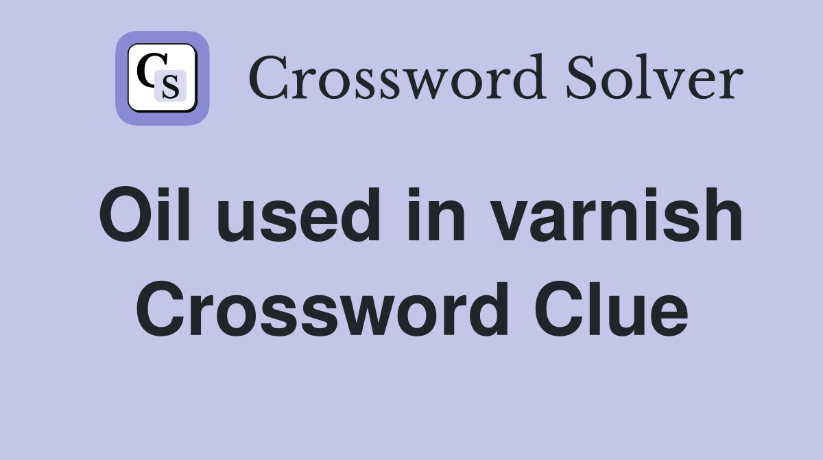 Oil used in varnish Crossword Clue