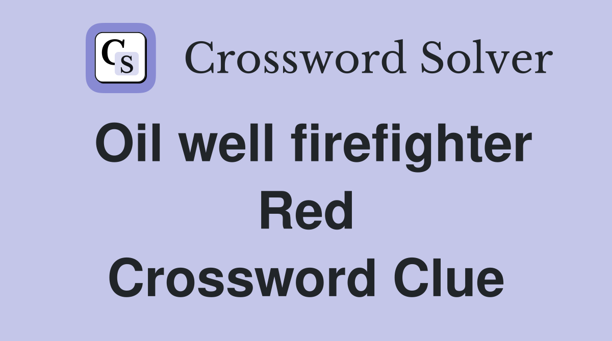 Oil well firefighter Red Crossword Clue