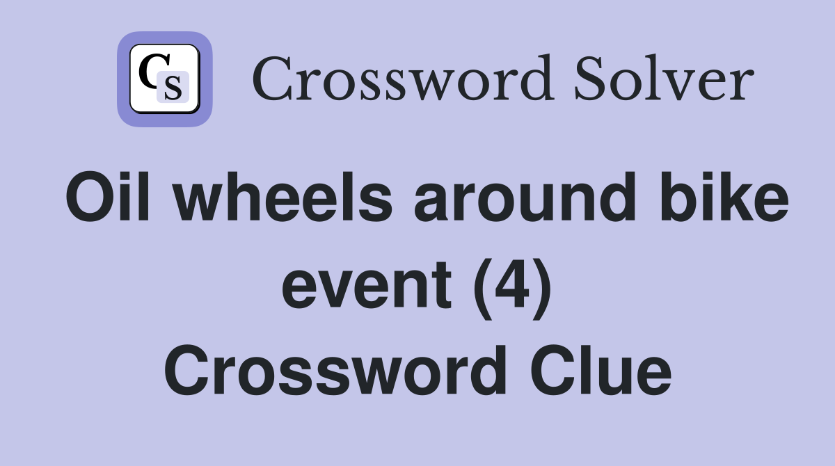 Oil wheels around bike event (4) Crossword Clue
