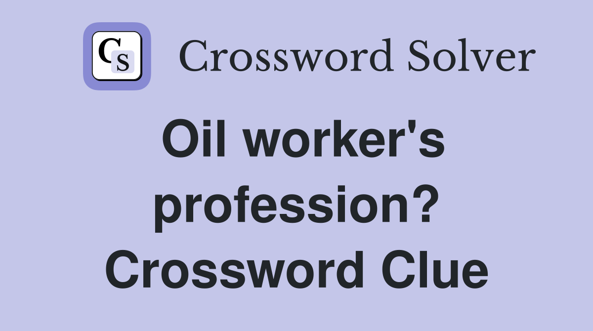 Oil worker's profession? Crossword Clue