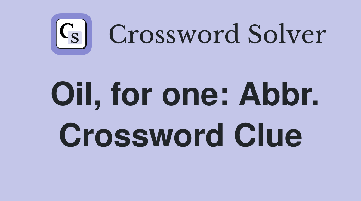 Oil, for one: Abbr. Crossword Clue