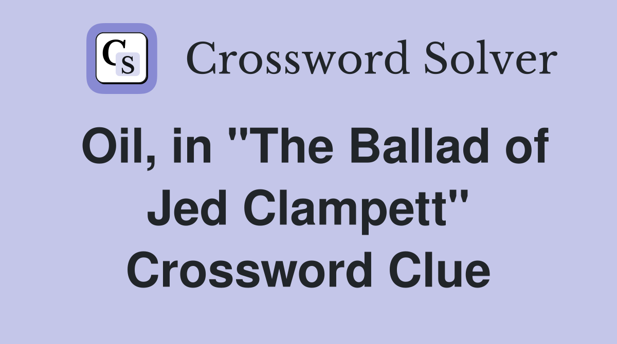 Oil, in "The Ballad of Jed Clampett" Crossword Clue