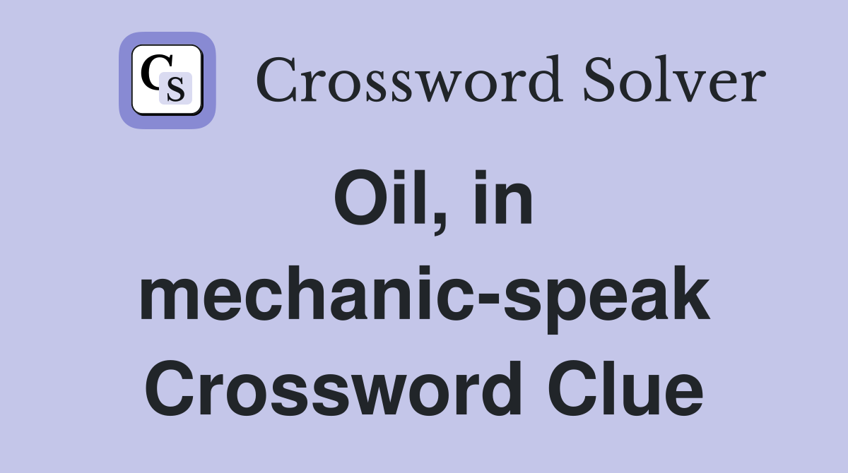 Oil, in mechanic-speak Crossword Clue