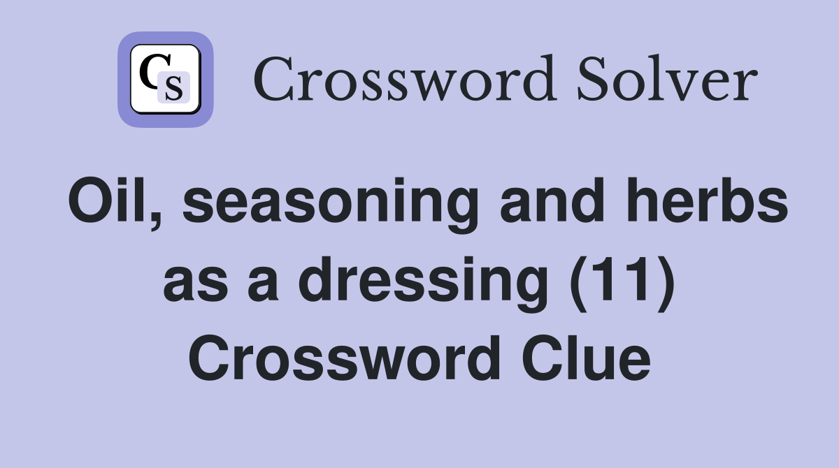 Oil, seasoning and herbs as a dressing (11) Crossword Clue