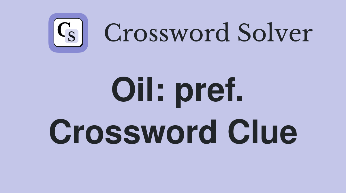 Oil: pref. Crossword Clue