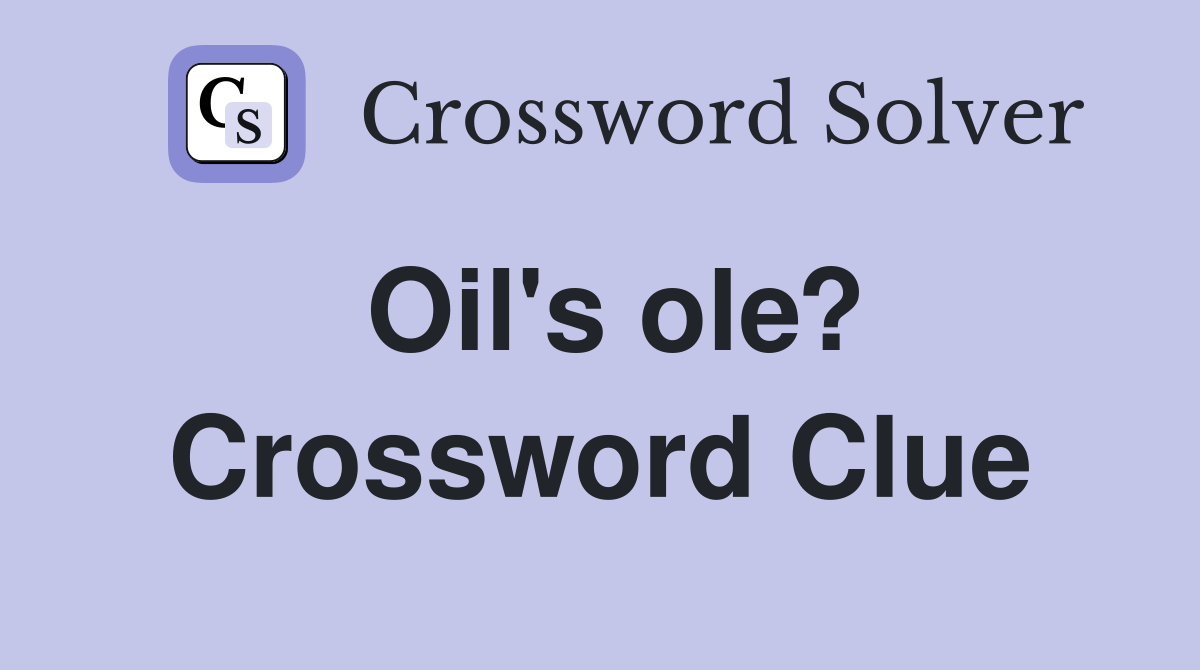 Oil's ole? Crossword Clue