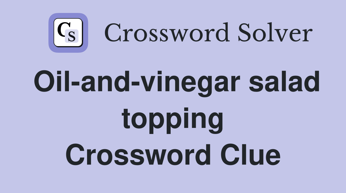 Oil-and-vinegar salad topping Crossword Clue
