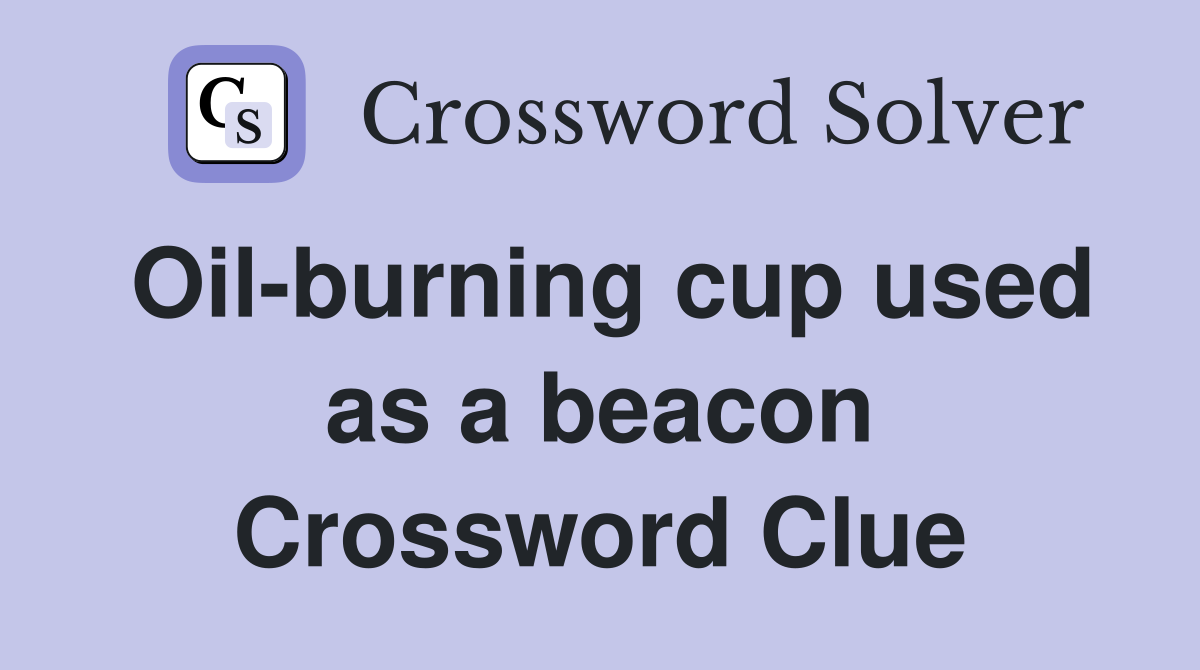 Oil-burning cup used as a beacon Crossword Clue