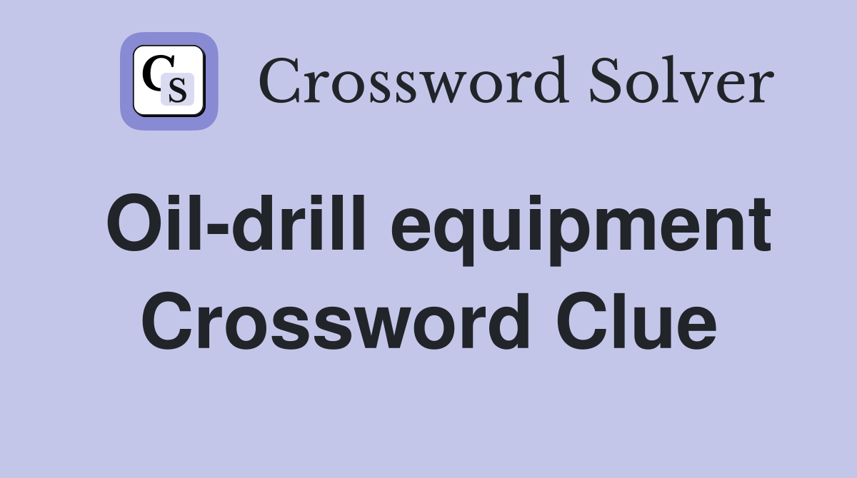 Oil-drill equipment Crossword Clue