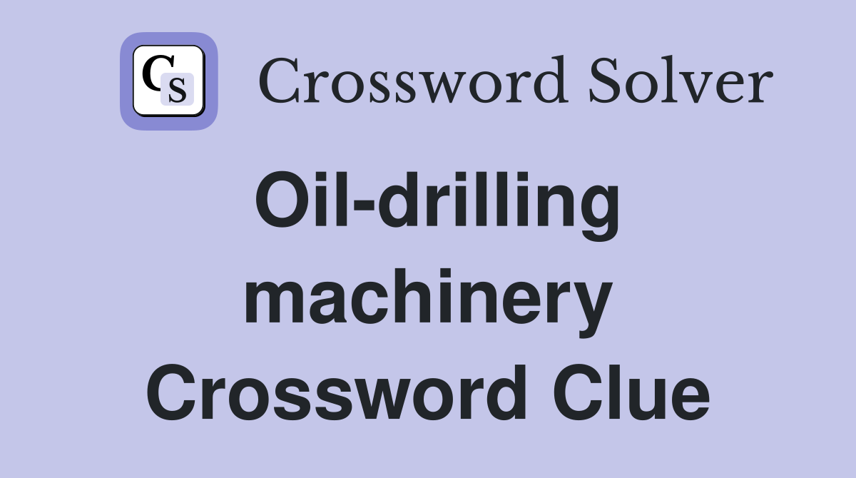 Oil-drilling machinery Crossword Clue