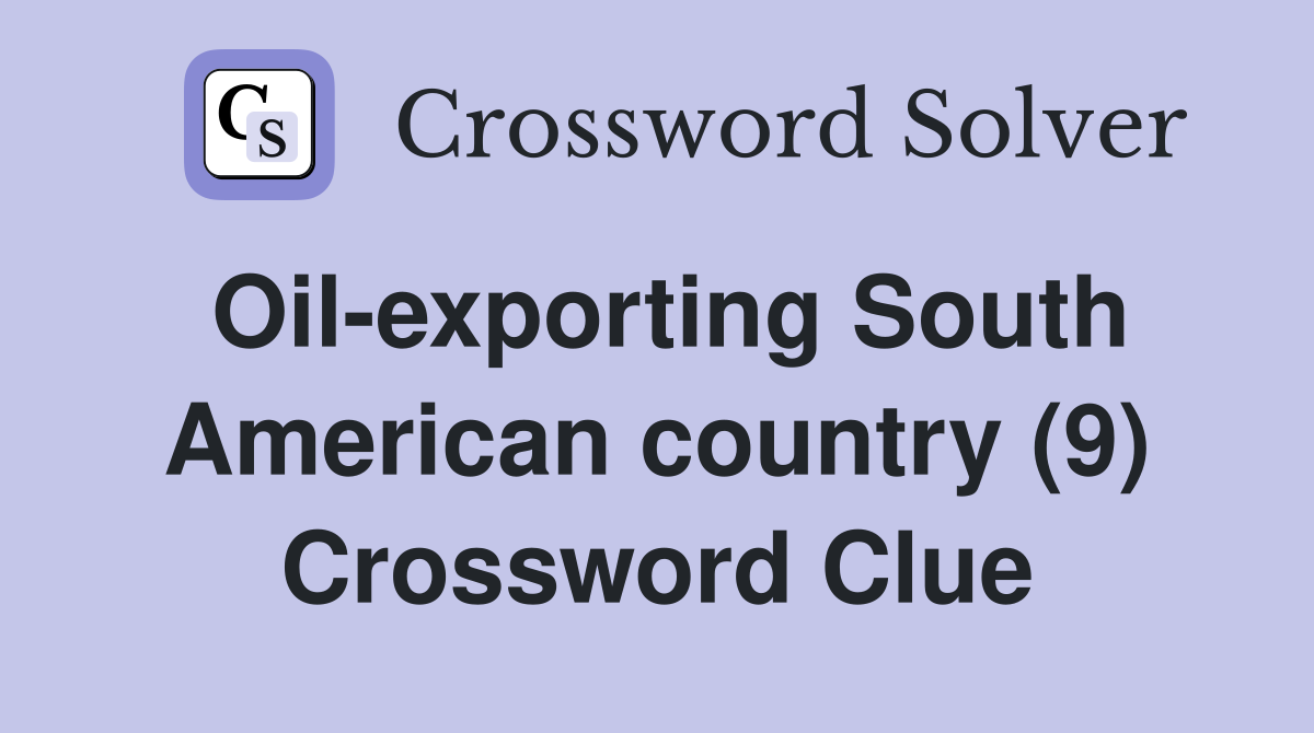 Oil-exporting South American country (9) Crossword Clue