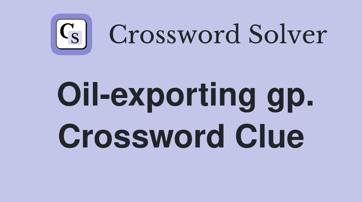 Oil-exporting gp. Crossword Clue