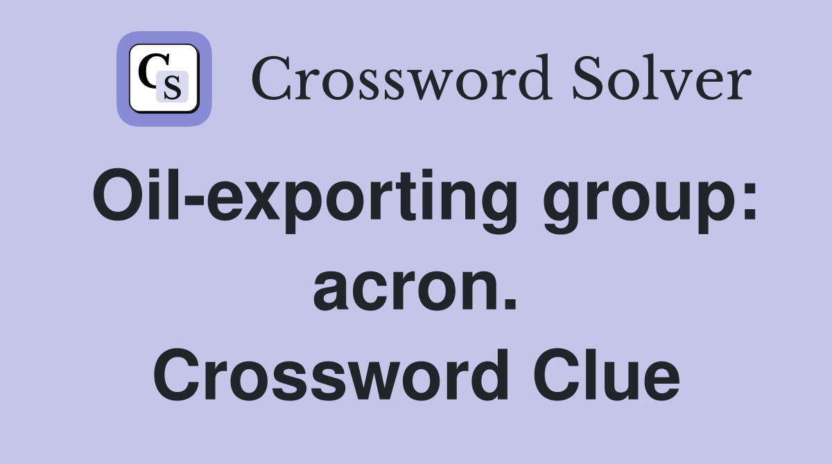 Oil-exporting group: acron. Crossword Clue