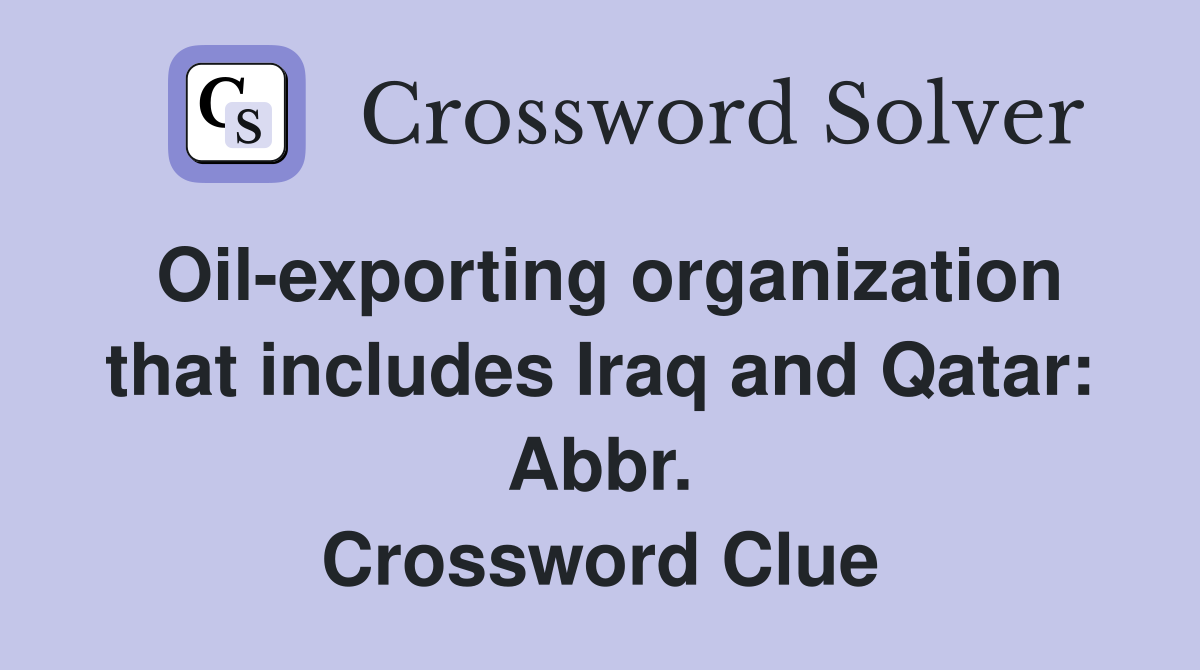 Oil-exporting organization that includes Iraq and Qatar: Abbr. Crossword Clue