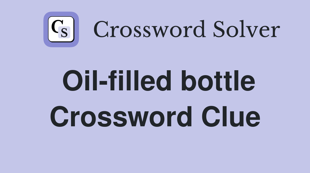 Oil-filled bottle Crossword Clue