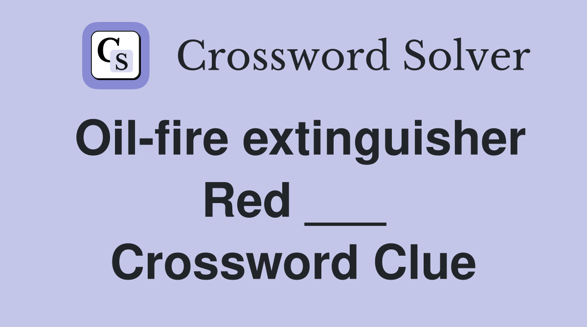 Oil-fire extinguisher Red ___ Crossword Clue