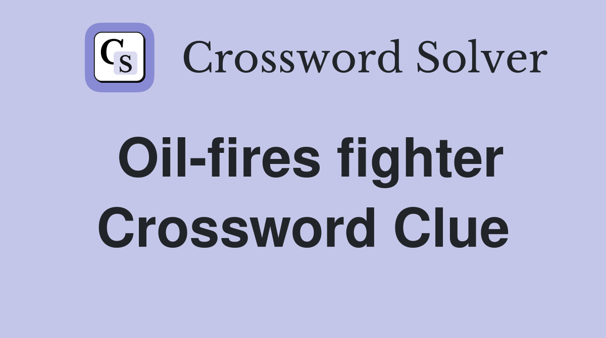 Oil-fires fighter Crossword Clue