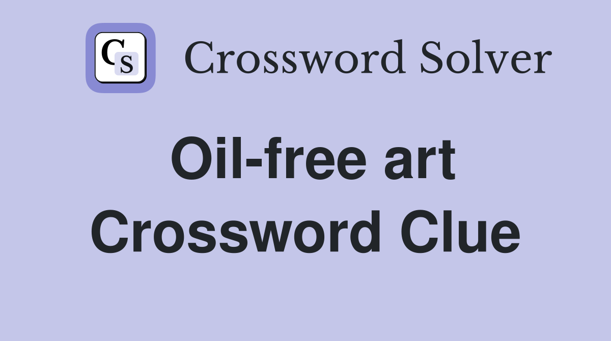 Oil-free art Crossword Clue